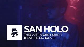 San Holo Ft. The Nicholas - They Just Haven'T Seen It