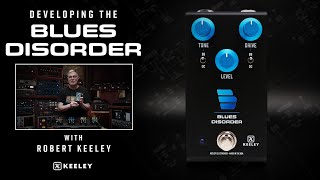 Developing the Keeley Electronics Blues Disorder with Robert Keeley (4-in-1 Series)