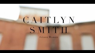 Caitlyn Smith - Grown Woman