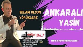 Ankaralı Yasin - Selam Olsun Yörüklere