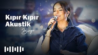 Bengü - Kıpır Kıpır Akustik