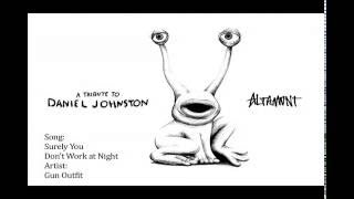 Watch Daniel Johnston Surely You Dont Work At Night video