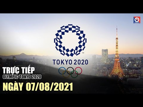 🔴 TRỰC TIẾP OLYMPIC TOKYO 2020 NGÀY 07.08.2021