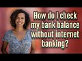 How do I check my bank balance without internet banking?