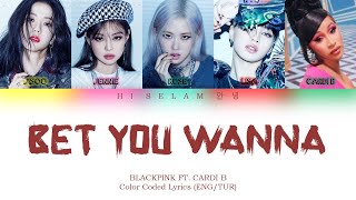 Blackpink - Bet You Wanna Ft. Cardi B Colorcoded Lyrics Engtr Türkçe Çeviri