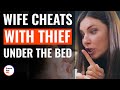 Wife Cheats With Thief Under The Bed | @DramatizeMe