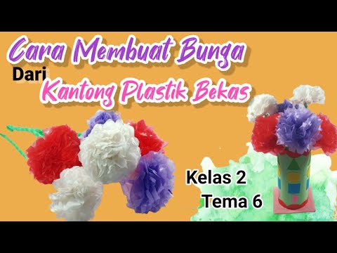Cara Membuat Bunga Dari Kantong Plastik Bekas || Kelas 2 Tema 6