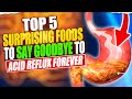 Top 5 Surprising Foods to Say Goodbye to Acid Reflux Forever