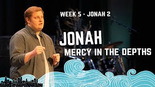 Jonah: Mercy in the Depths | Week 5 - Jonah 2 | Dom Gibson