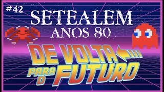 SETEALÉM #42: RELATO DOS ANOS 80 - DE VOLTA PARA O FUTURO #71