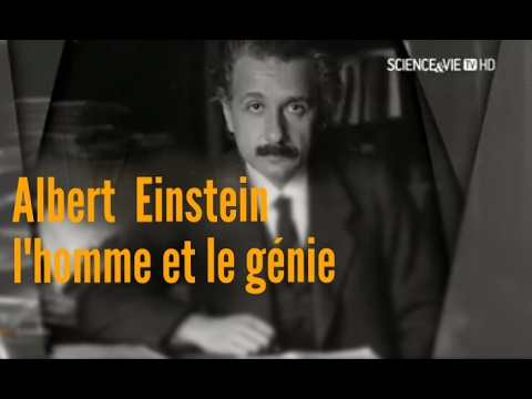 Albert Einstein : L'homme et le génie