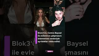 Blok3Ün, Cemre Baysel Ile Evlenince Çalışmasını Istememesi Nedeniyle Ayrıldıkları Iddia Edildi.