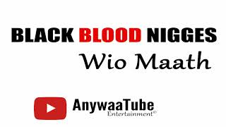 Black Blood Nigges - Wio Maath Official Audio