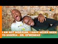 I Am Not Nigerian, I Have Never Been To Nigeria. - Dr Ofweneke #BongaNaJalas