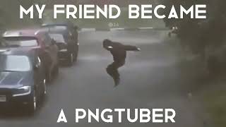 My Friend Became A Pngtuber