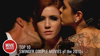 Top 10 Best Swinger Couple Movies of the 2010s
