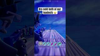Bro Sold Both Of Our Loadouts