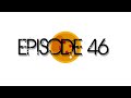 Episode Breakdown 46