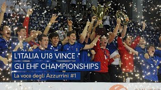 L’Italia vince gli EHF Championships: voce agli Azzurrini #1 L’Italia vince gli EHF Championships: voce agli Azzurrini #1