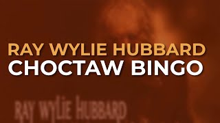 Watch Ray Wylie Hubbard Choctaw Bingo video