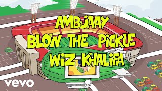 Watch Ambjaay Blow The Pickle feat Wiz Khalifa video