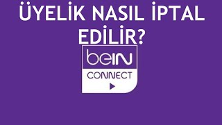 Bein Connect Üyelik İptal Etme / Abonelik İptali