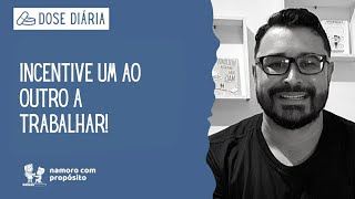 DOSE DIÁRIA: Incentivem um ao outro a trabalhar
