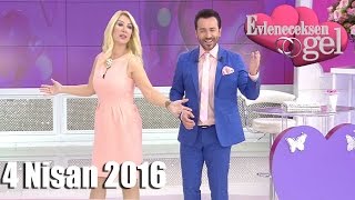 Evleneceksen Gel - 4 Nisan 2016