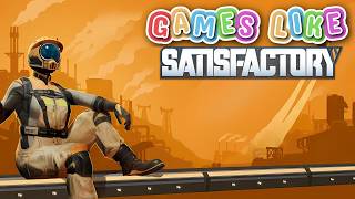 8 Best Games Like Satisfactory 2025