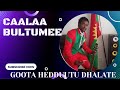 Caalaa Bultumee - Goota Hedduutu Dhalate | Oromo Music