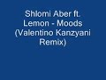 Shlomi Aber ft. Lemon - Moods (Valentino Kanzyani Remix)