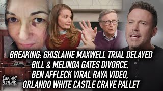 Breaking: Ghislaine Maxwell Trial Delayed, Bill & Melinda Gates Split, Ben Affleck Raya Video & More