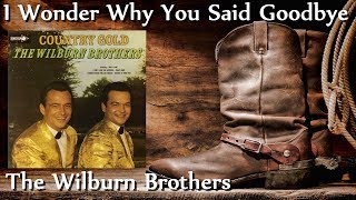 Watch Wilburn Brothers I Wonder Why You Said Goodbye video