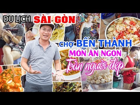 DU LỊCH SÀI GÒN | Khám phá Chợ Bến Thành ngày và đêm: Nhiều Người đẹp và Món ăn ngon