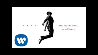 Tank - You Mean More (Feat. Luke James & Major) [Official Major]