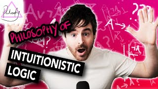 The Philosophy behind Intuitionistic Logic | Attic Philosophy
