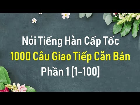 NÓI TIẾNG HÀN CẤP TỐC - 1000 CÂU GIAO TIẾP CĂN BẢN P.1 | Hàn Quốc Sarang