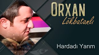 Orxan Lokbatanli - Hardadi Yarim