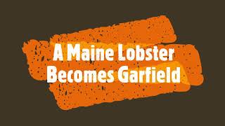 A Maine Lobster Becomes Garfield