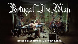 Portugal. The Man - Noise Pollution [Live From Kcrw]