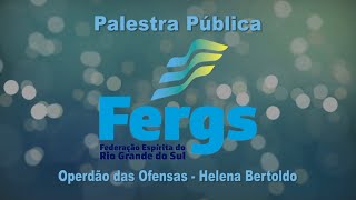 O Perdão das Ofensas - Helena Bertoldo - Palestra Pública - 12/03/2020