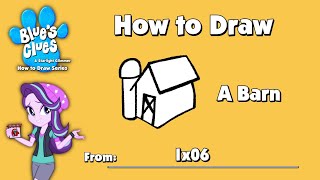 Blues Clues And Starlight Glimmer How To Draw - A Barn From 1X06