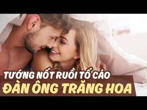 Xem Tướng Đàn Ông Đa Tình, Đào Hoa, Lăng Nhăng Qua Nốt Ruồi