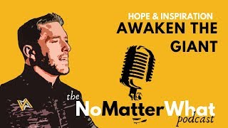 Awaken the Giant - Building Hope & Inspiration | the NoMatterWhat podcast | Jason Hyland
