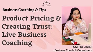 Product Pricing & Creating Trust: Live Business Coaching By Astha Jain