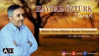 Haydar Öztürk - Ölüm Ölüm Öldüm Senin Yüzünden { 2017 © Aze Müzik }