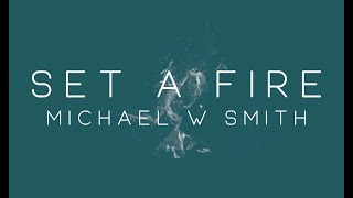 Watch Michael W Smith Set A Fire video