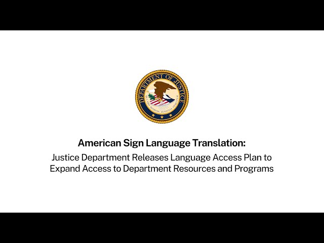Watch ASL: DOJ Releases Language Access Plan to Expand Access to Department Resources and Programs on YouTube.