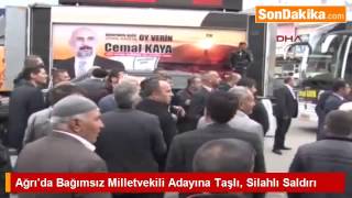 Ağrıda Bağımsız Milletvekili Adayına Taşlı, Silahlı Saldırı