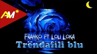 Franko ft. Loli Loka - Trendafili blu ( Lyrics )